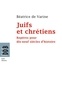 Béatrice de Varine - Juifs et chrétiens - Repères pour dix-neuf siècles d'histoire (du Ier au XIXe siècle).