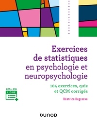 Béatrice Degraeve - Exercices de statistiques en psychologie et neuropsychologie - 100 schémas, graphiques et QCM corrigés.