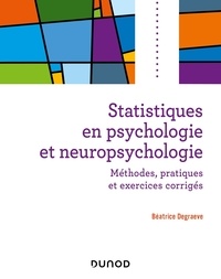 Béatrice Degraeve - Statistiques en psychologie et neuropsychologie - Méthodes, applications et exercices corrigés.