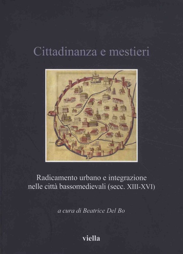 Beatrice Del Bo - Cittadinanza e mestieri - Radicamento urbano e integrazione nelle città bassomedievali (secc. XIII-XVI).