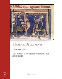 Béatrice Delaurenti - Fascination - Une histoire intellectuelle du mauvais oeil (1140-1440).