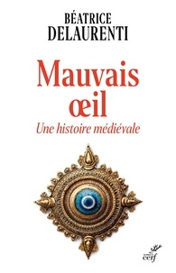 Béatrice Delaurenti - Mauvais oeil - Une histoire médiévale.