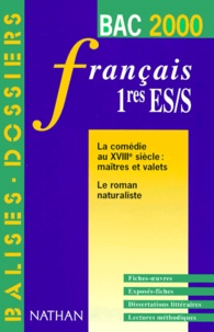 Béatrice Desgranges et Agnès Carbonell - Francais 1eres Es/S La Comedie Au Xviiieme Siecle : Maitres Et Valets. Le Roman Naturaliste. Edition 2000.