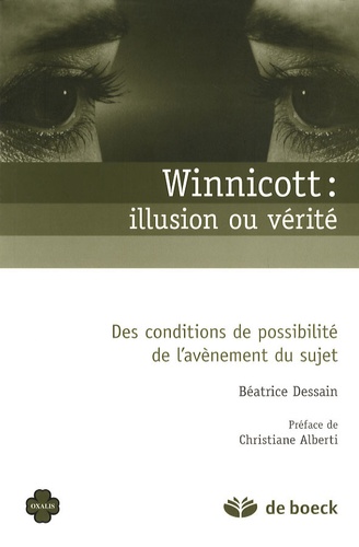 Béatrice Dessain - Winnicott : illusion ou vérité - Des conditions de possibilité de l'avènement du sujet.