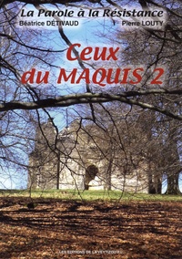 Béatrice Détivaud et Pierre Louty - Ceux du maquis - Volume 2.