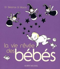Béatrice Di Mascio - La vie rêvée des bébés.