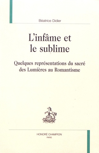 Béatrice Didier - L'infâme et le sublime - Quelques représentations du sacré des Lumières au Romantisme.
