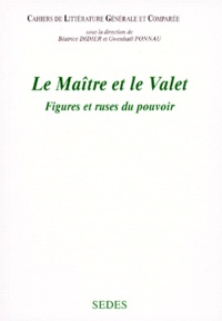 Béatrice Didier et  Collectif - Le Maitre Et Le Valet. Figures Et Ruses Du Pouvoir.