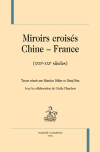 Béatrice Didier et Hua Meng - Miroirs croisés Chine-France (XVIIe-XXIe siècles).