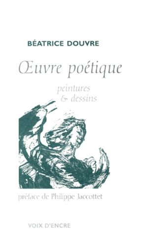 Béatrice Douvre - Oeuvre Poetique. Peintures & Dessins.
