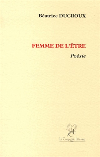 Béatrice Ducroux - Femme de l'être.