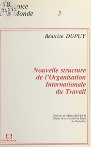 Béatrice Dupuy et Mario Bettati - Nouvelle structure de l'Organisation internationale du travail.
