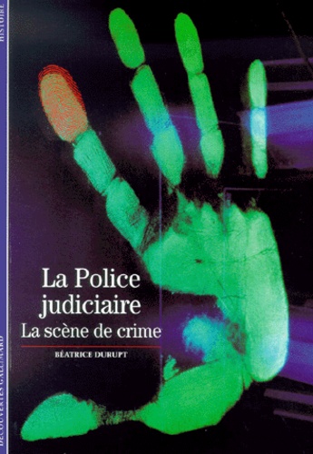 Béatrice Durupt - La Police Judiciaire. La Scene De Crime.