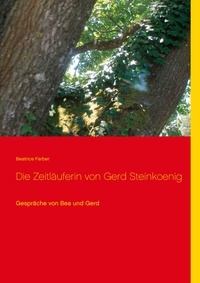 Beatrice Farber - Die Zeitläuferin von Gerd Steinkoenig - Gespräche von Bea und Gerd.