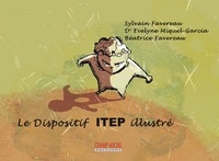 Béatrice Favereau et Sylvain Favereau - Le Dispositif ITEP Illustré.
