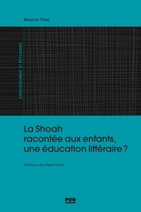 Béatrice Finet - La Shoah racontée aux enfants, une éducation littéraire ?.
