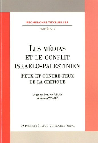 Béatrice Fleury et Jacques Walter - Les médias et le conflit israélo-palestinien - Feux et contre-feux de la critique.