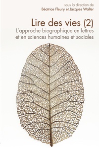 Béatrice Fleury et Jacques Walter - Lire des vies (2) - L'approche biographique en lettres et en sciences humaines et sociales.