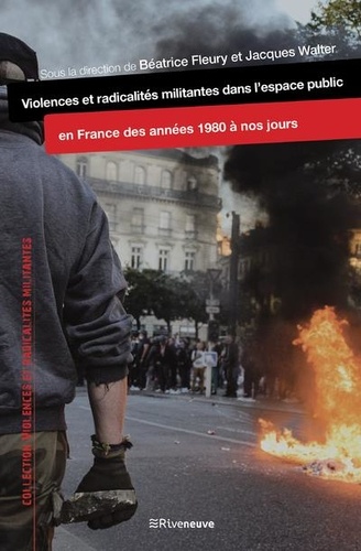 Violences et radicalités militantes dans l'espace public en France des années 1980 à nos jours