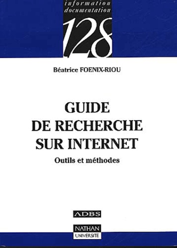 Guide de recherche sur Internet - Outils et... de Béatrice Foenix-Riou -  Poche - Livre - Decitre