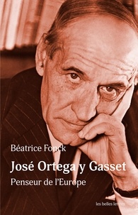 Béatrice Fonck - José Ortega y Gasset - Penseur de l'Europe.