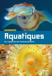 Béatrice Fontanel - Aquatiques - Au royaume de l'extraordinaire.