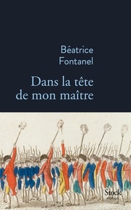 Téléchargez des livres d'électronique gratuitement Dans la tête de mon maître (French Edition) par Béatrice Fontanel 9782234082915 MOBI