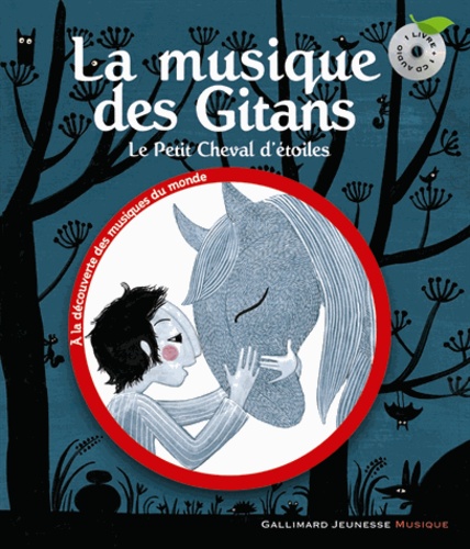 Béatrice Fontanel et Charlotte Gastaut - La musique des Gitans - Le Petit Cheval d'étoiles. 1 CD audio