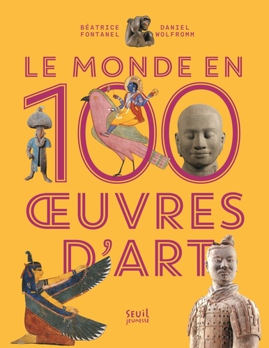 Béatrice Fontanel et Daniel Wolfromm - Le monde en 100 oeuvres d'art.