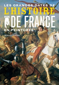 Béatrice Fontanel - Les grandes dates de l'histoire de France en peintures.