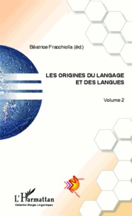 Béatrice Fracchiolla - Les origines du langage et des langues - Volume 2.