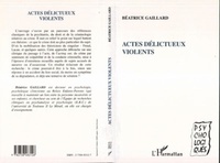 Béatrice Gaillard - Actes délictueux violents.