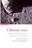 Béatrice Galinon-Mélénec - L'Homme trace - Perspectives anthropologiques des traces contemporaines.