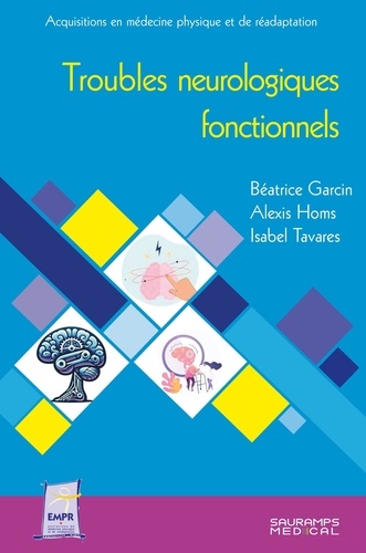Béatrice Garcin et Alexis Homs - Troubles neurologiques fonctionnels.