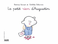 Béatrice Gernot et Clothilde Delacroix - Le petit rien d'Augustin.