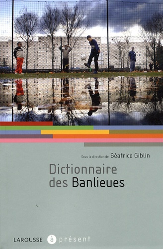 Béatrice Giblin - Dictionnaire des banlieues.