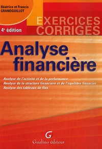 Béatrice Grandguillot et Francis Grandguillot - Analyse financière - Analyse de l'activité et de la performance, analyse de la strucure financière et de l'équilibre financier, analyse des tableaux de flux.