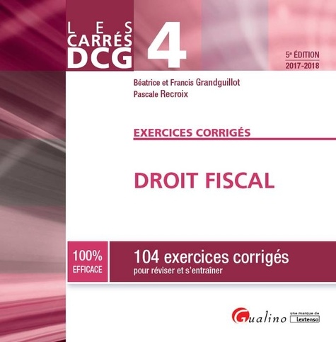 Béatrice Grandguillot et Francis Grandguillot - Droit fiscal DCG 4 - 104 exercices corrigés pour réviser et s'entraîner.