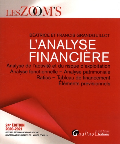 L'analyse financière. Analyse de l'activité et du risque d'exploitation, Analyse fonctionnelle - Analyse patrimoniale, Ratios - Tableaux de financement, Eléments prévisionnels  Edition 2020-2021