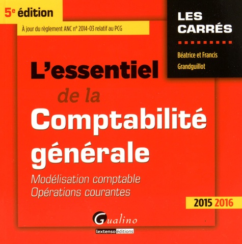 Béatrice Grandguillot et Francis Grandguillot - L'essentiel de la comptabilité générale 2015-2016 - Modélisation comptable, opérations courantes.