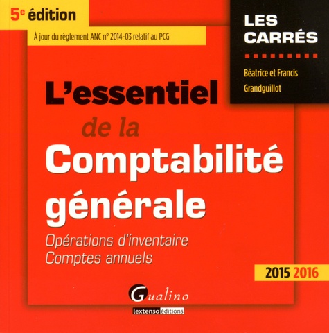Béatrice Grandguillot et Francis Grandguillot - L'essentiel de la comptabilité générale 2015-2016 - Opérations d'inventaire, comptes annuels.