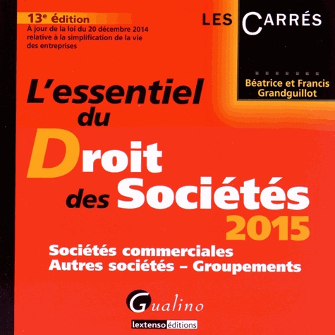 Béatrice Grandguillot et Francis Grandguillot - L'essentiel du droit des sociétés 2015 - Sociétés commerciales, autres sociétés, groupements.