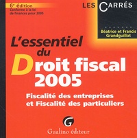 Béatrice Grandguillot et Francis Grandguillot - L'essentiel du Droit fiscal 2005 - Fiscalité des entreprises et fiscalité des particuliers.