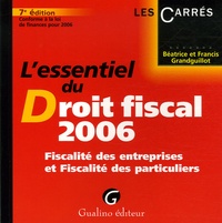 Béatrice Grandguillot et Francis Grandguillot - L'essentiel du Droit fiscal 2006 - Fiscalité des entreprises et Fiscalité des particuliers.