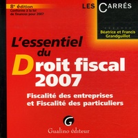 Béatrice Grandguillot et Francis Grandguillot - L'essentiel du Droit fiscal 2007 - Fiscalité des entreprises et Fiscalité des particulliers.