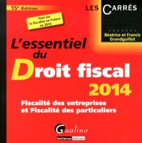 Béatrice Grandguillot et Francis Grandguillot - L'essentiel du droit fiscal 2014 - Fiscalité des entreprises et fiscalité des particuliers.