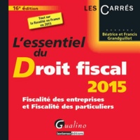 Béatrice Grandguillot et Francis Grandguillot - L'essentiel du droit fiscal 2015 - Fiscalité des entreprises et fiscalité des particuliers.