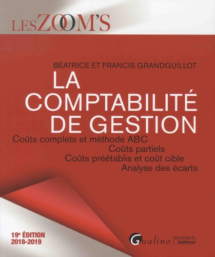 La comptabilité de gestion. Coûts complets et méthode ABC, Coûts partiels, Coûts préétablis et coût cible, Analyse des écarts  Edition 2018-2019