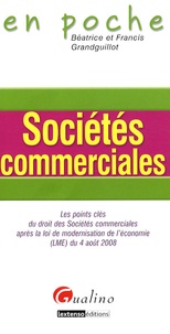 Béatrice Grandguillot et Francis Grandguillot - Sociétés commerciales - Les points clés du droit des Sociétés commerciales après la loi de modernisation de l'économie (LME) du 4 août 2008.