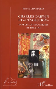 Charles Darwin et "l'évolution" dans les arts plastiques de 1859 à 1914